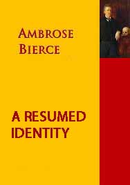 Exploring the Themes and Meaning: Resumed Identity By Ambrose Bierce Summary